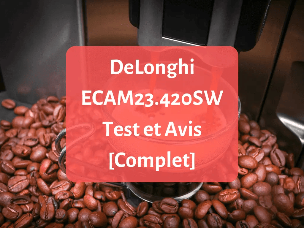 Test et avissur la machine à expresso DeLonghi ECAM23-420SW