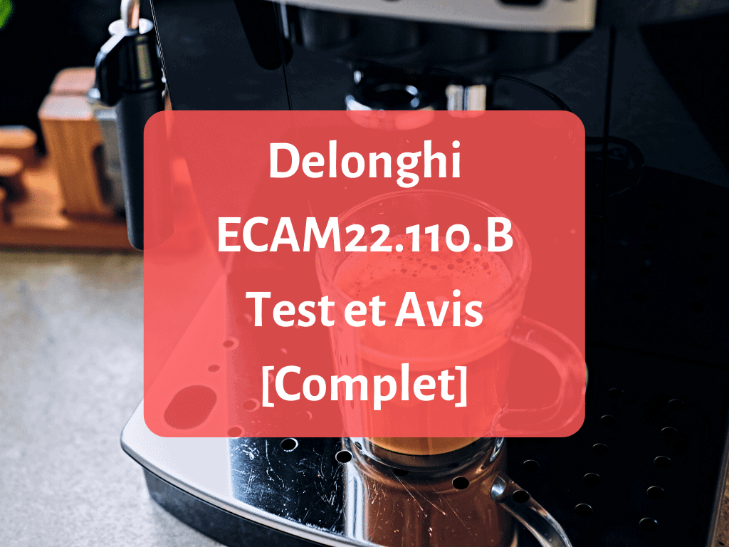 Test et avis sur la machine à café Delonghi ECAM22-110-B