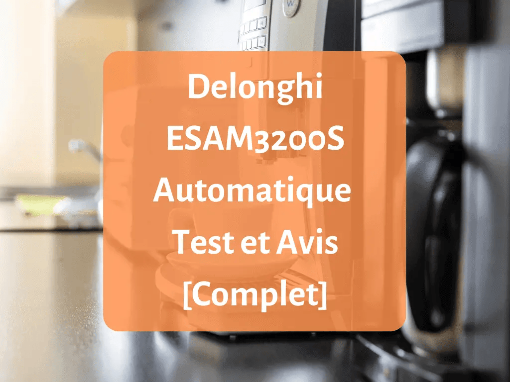 Notre avis sur la machine à café Delonghi ESAM3200S Automatique