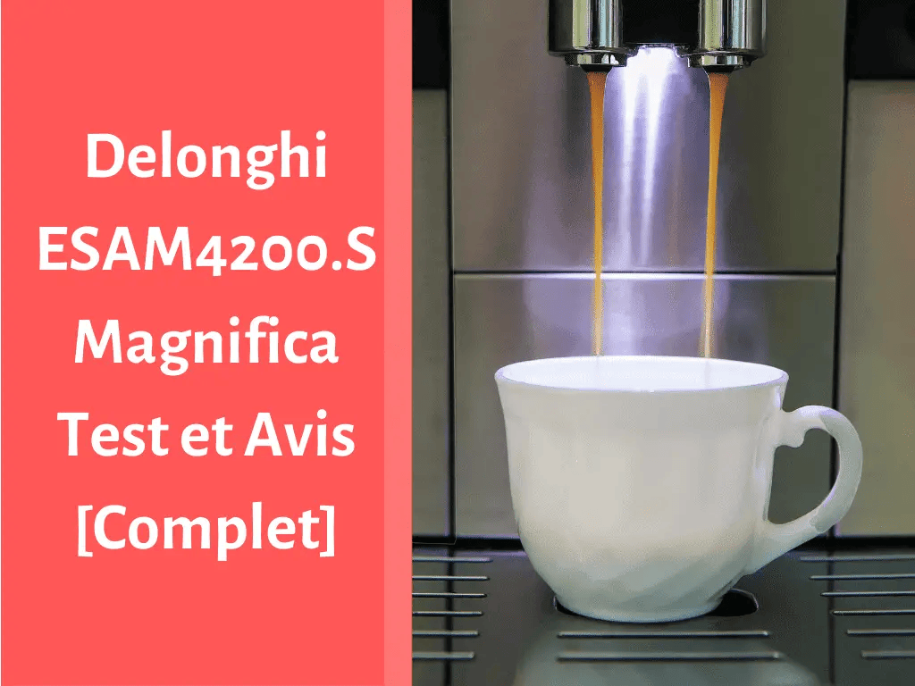 Notre avis sur la machine à café Delonghi ESAM4200.S Magnifica