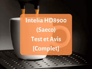 Notre avis sur la machine à expresso Intelia HD8900 Saeco