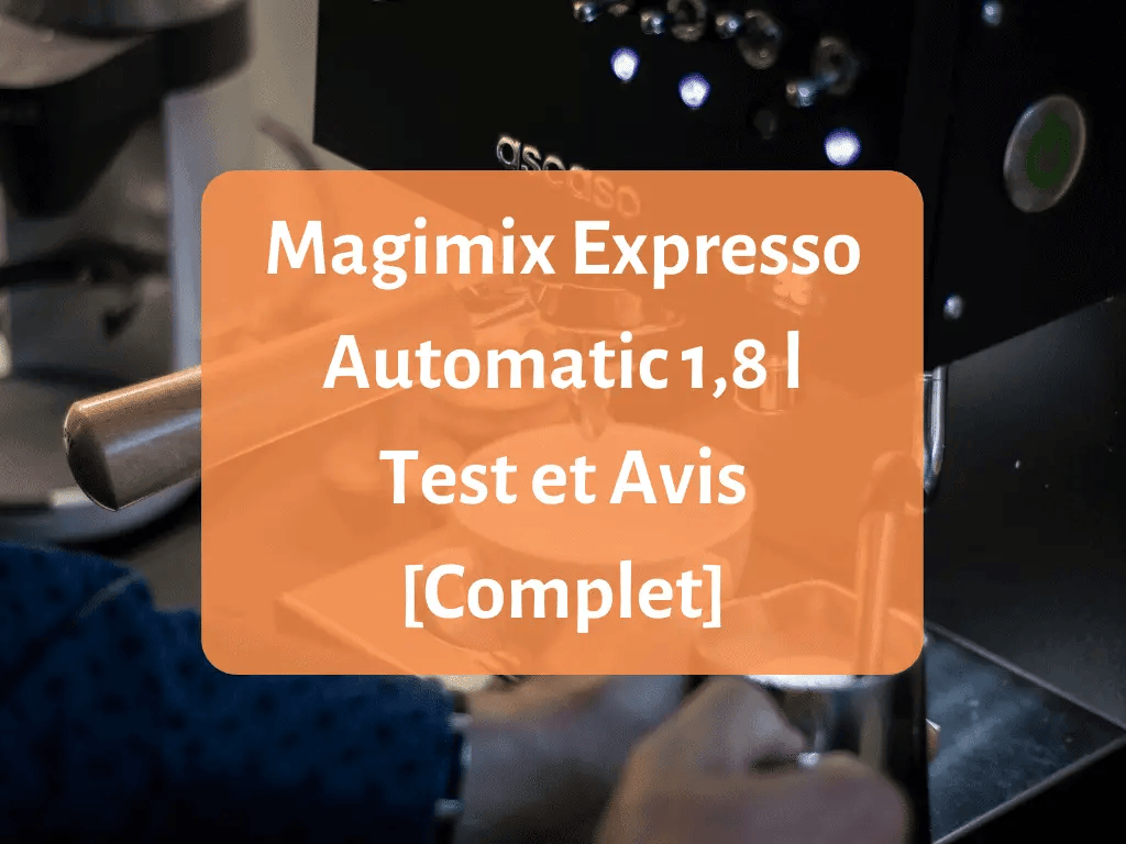 Notre avis sur la machine à café Magimix Expresso Automatic 1,8 L