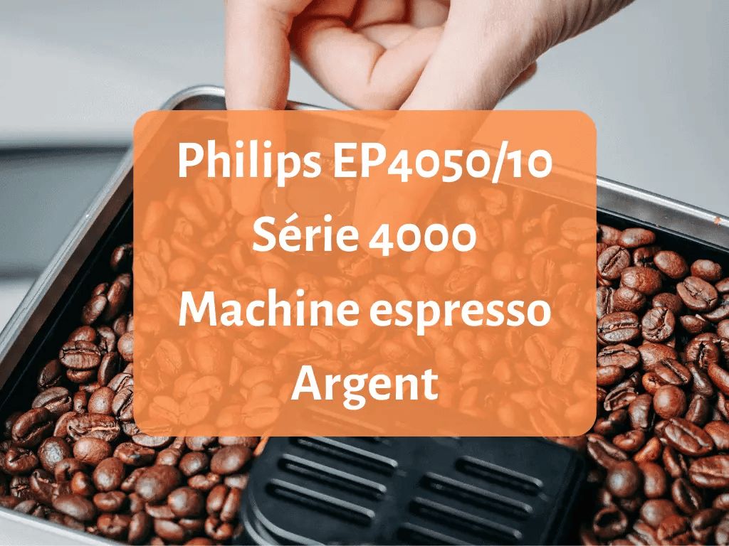 Notre avis sur la machine à café et broyeur Philips EP4050/10 Série 4000 Espresso