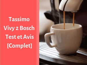 Notre avis sur la machine à café Tassimo Vivy 2 de Bosch
