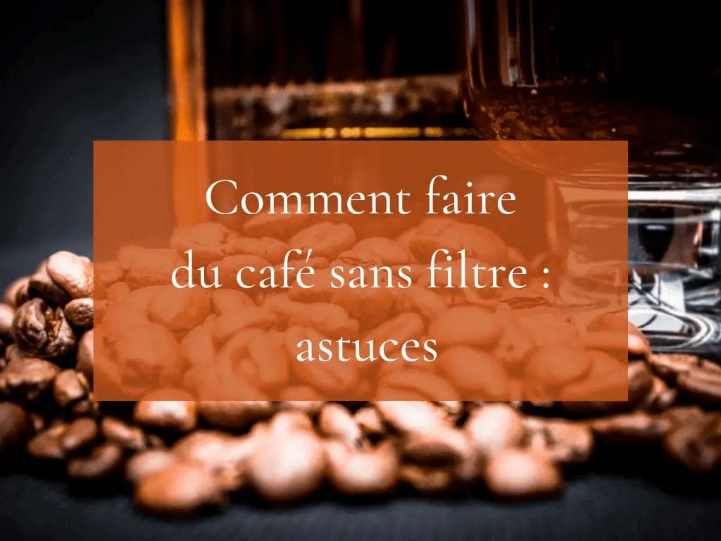 Comment faire des cafés sans filtre ?