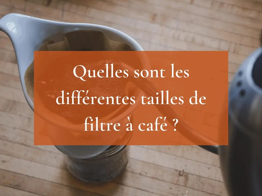 Quelles sont les différentes tailles de filtre à café ?