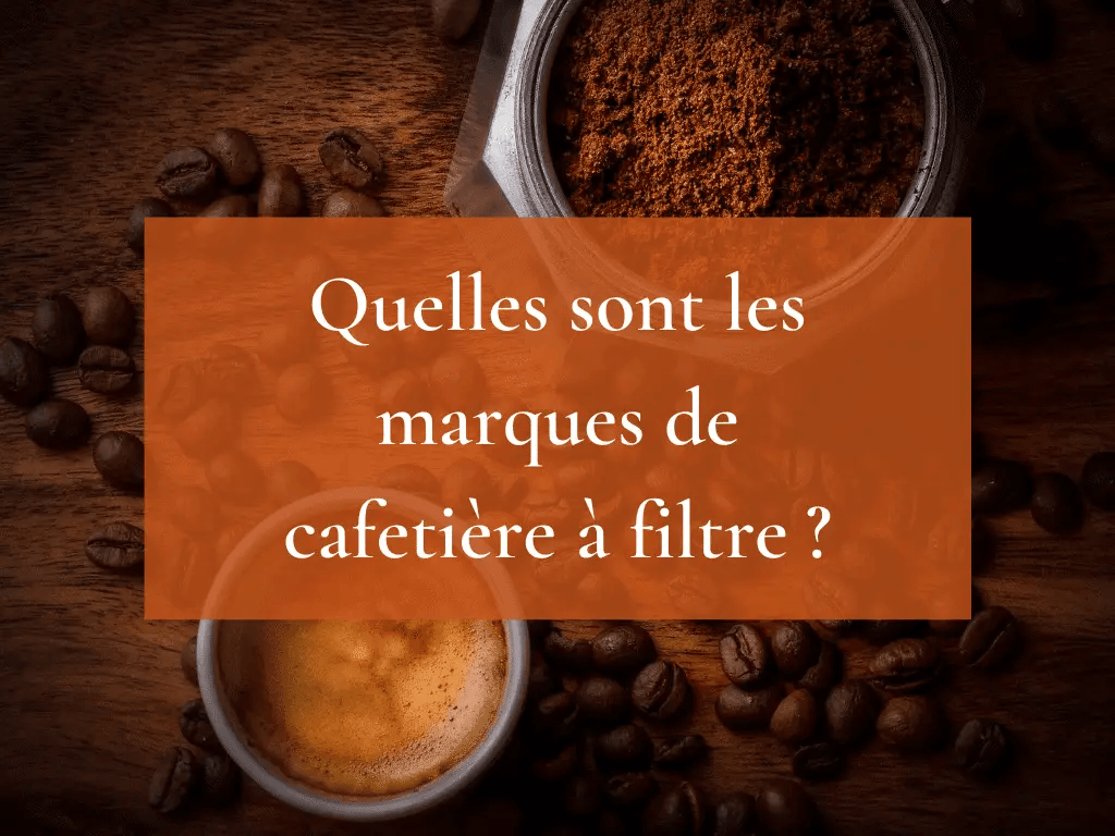 Quelles sont les marques de cafetière à filtre ?