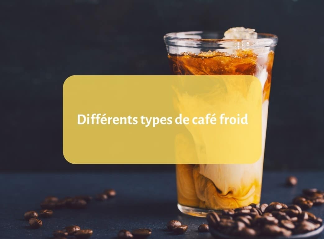 Quels sont les différents types de café froid ? 5